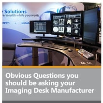 Obvious Questions you should be asking your Imaging Desk Manufacturer Obvious Questions you should be asking your Imaging Desk Manufacturer