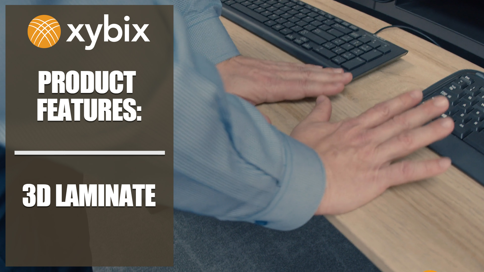Xybix Product Features: 3D Laminate