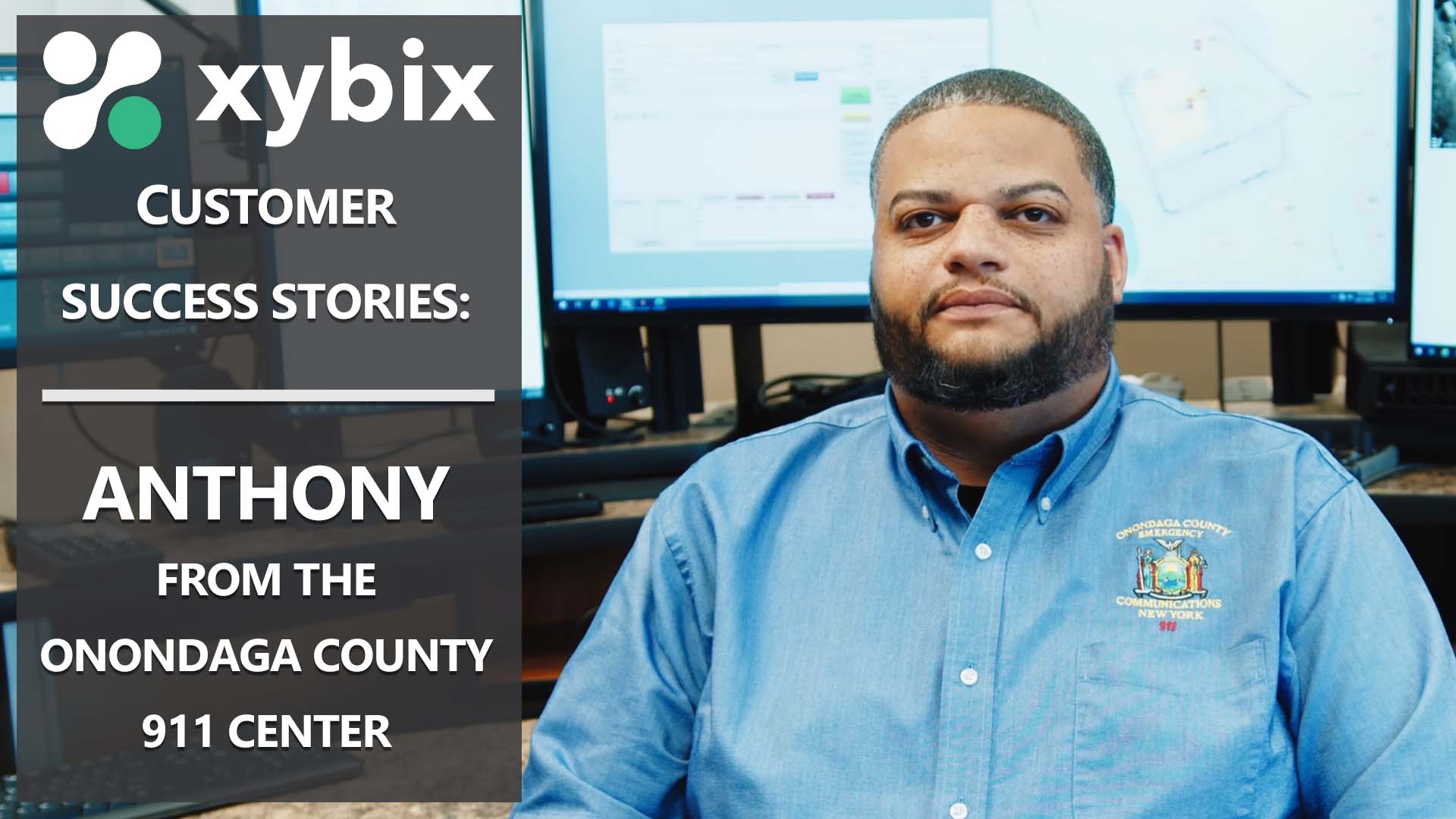 Xybix Testimonials - Anthony from the Onondaga County 911 Center in New York